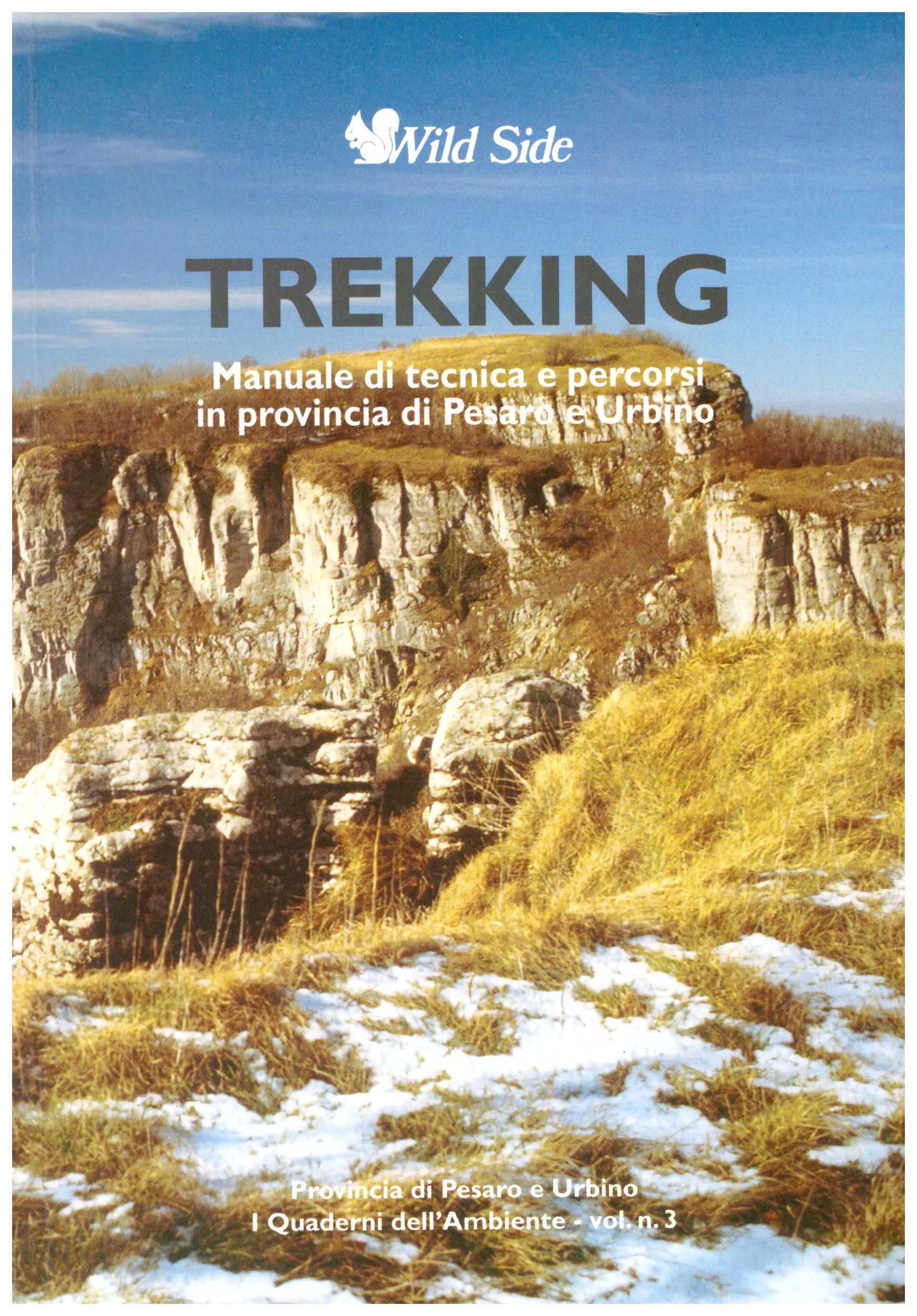 Trekking. Manuale di tecnica e percorsi in provincia di Pesaro e Urbino. Collana: I quaderni dell'ambiente - vol. n. 3